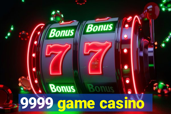 9999 game casino